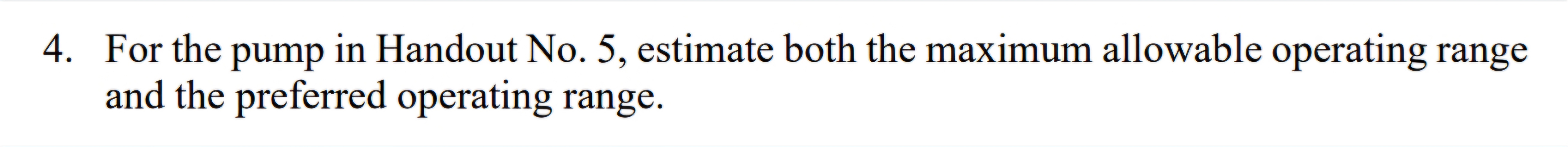 For the pump in Handout No . 5 , estimate both