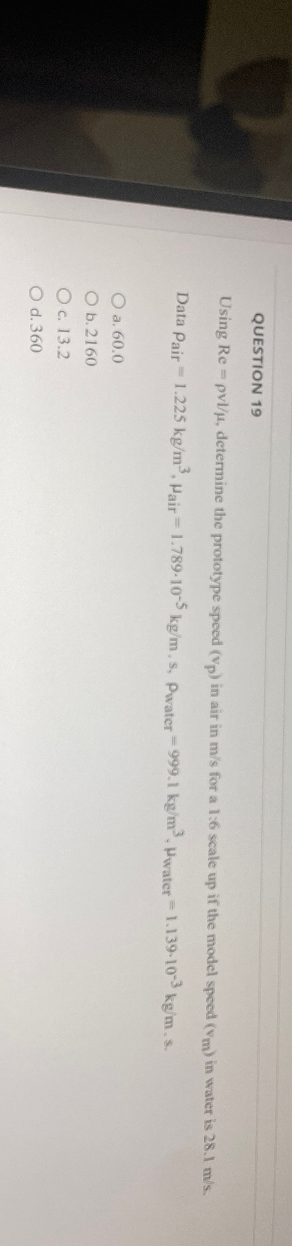 QUESTION 1 9 Using R e = v l , determine the