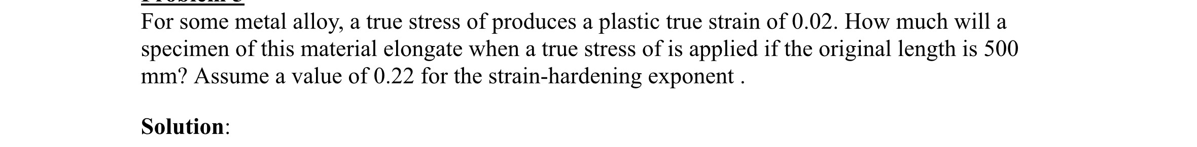 For some metal alloy, a true stress of produces a