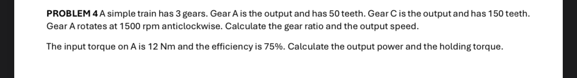 PROBLEM 4 A simple train has 3 gears. Gear A is