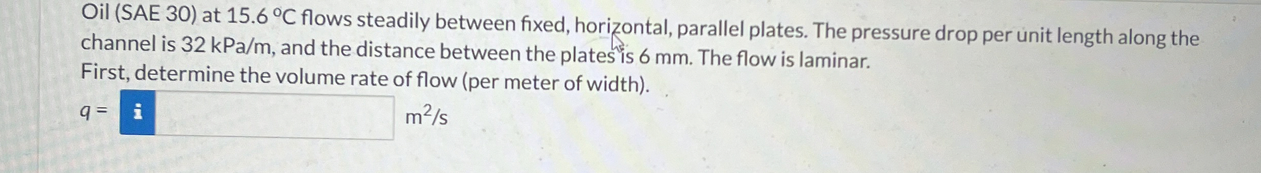 Oil ( SAE 3 0 ) at 1 5 . 6 C flows steadily