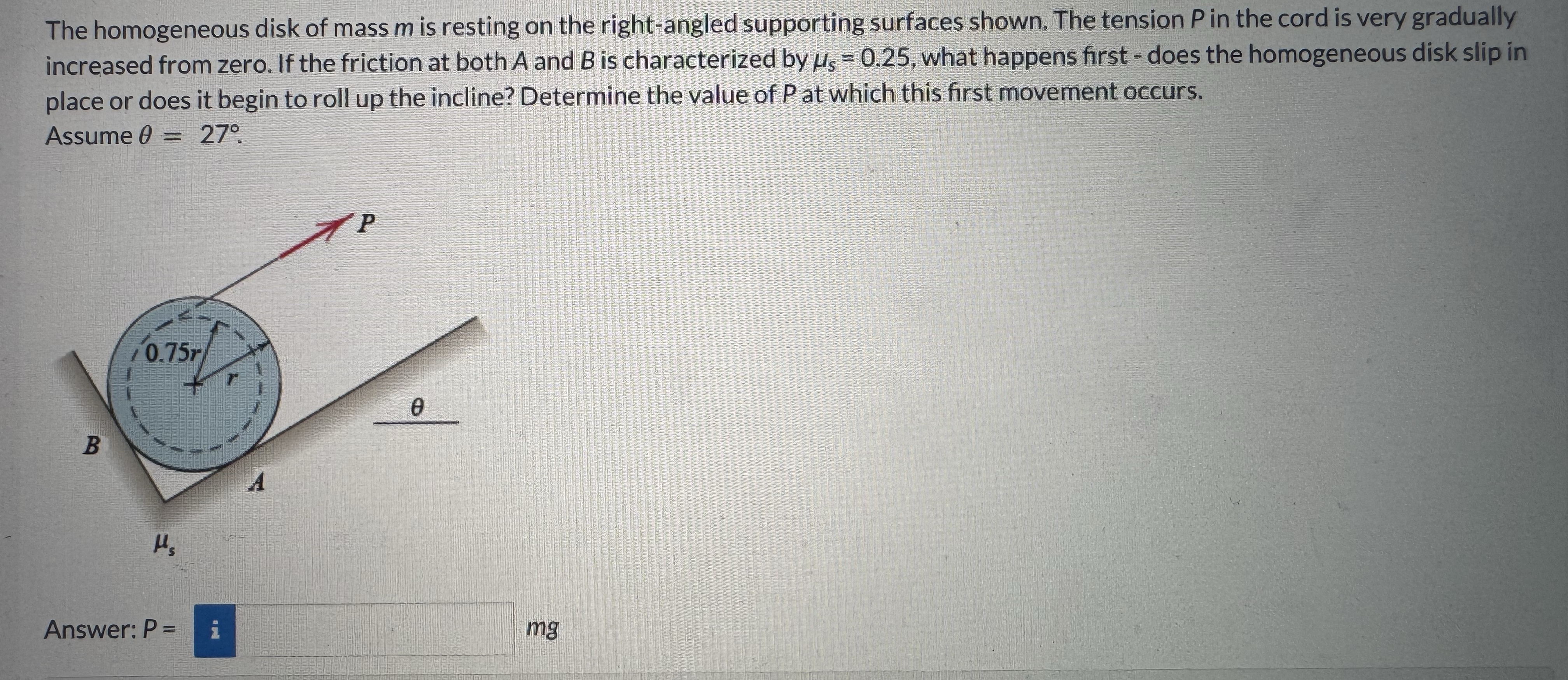 The homogeneous disk of mass m is resting on the