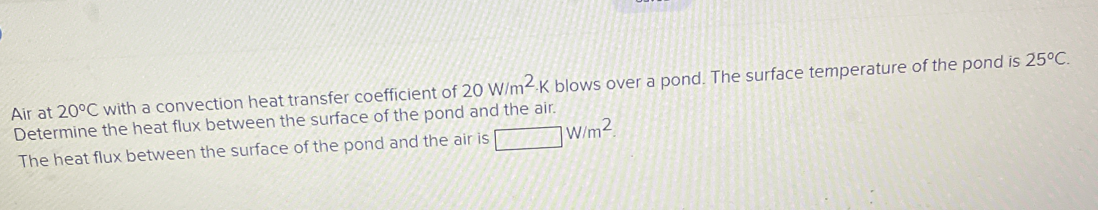 Air at 2 0 C with a convection heat transfer