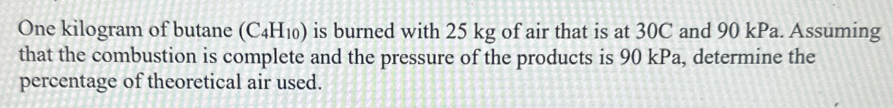 One kilogram of butane ( C 4 H 1 0 ) is burned