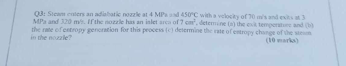 Q 3 : Steam enters an adiabatic nozzle at 4 MPa