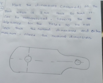 Mark the dimensions Cassumed ) on the part which