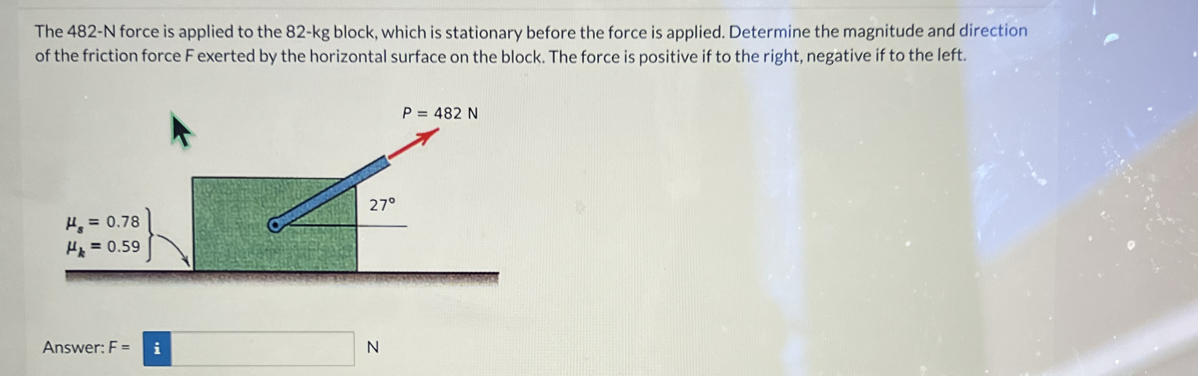 The 4 8 2 - N force is applied to the 8 2 - k g