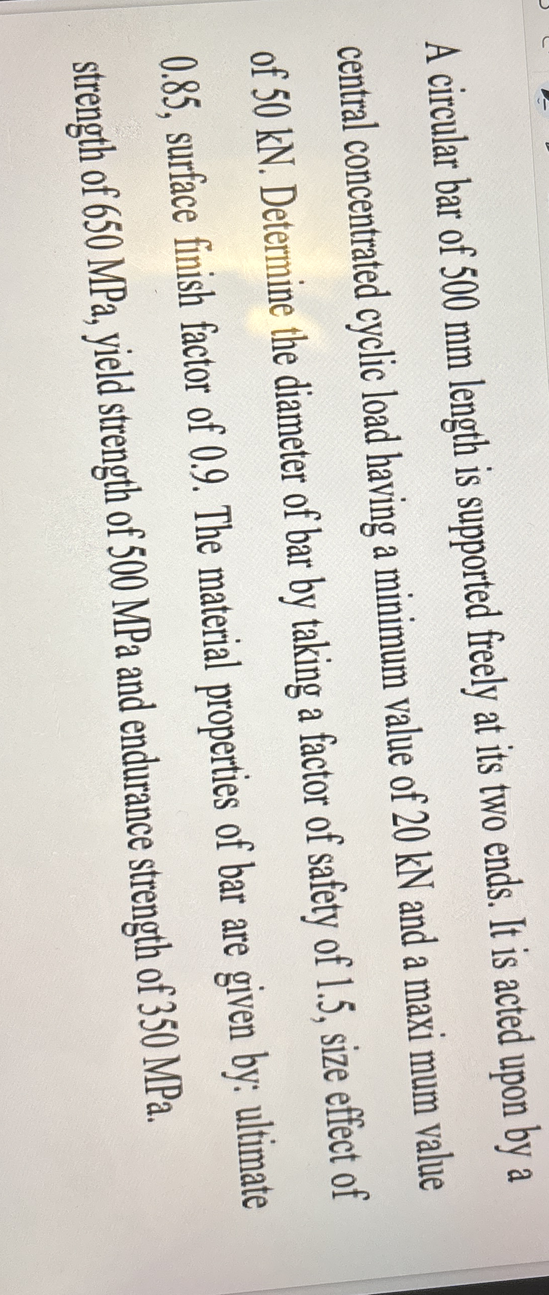 A circular bar of 5 0 0 mm length is suppoted
