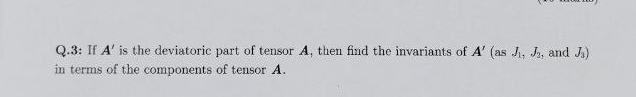 Q . 3 : If A ' is the deviatoric part of tensor A