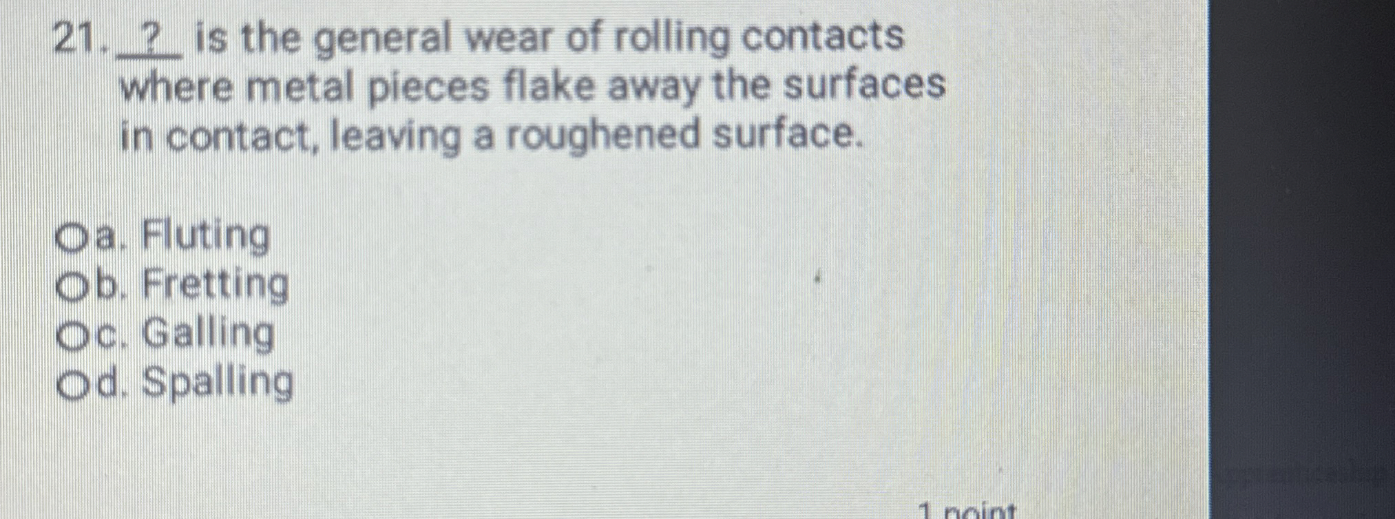 2 1 . ? is the general wear of rolling contacts