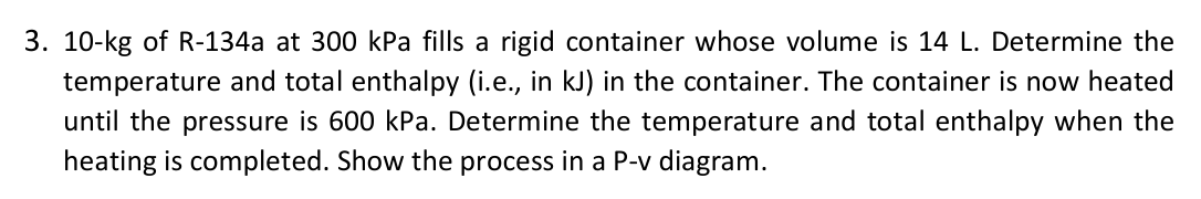 3 . 1 0 - kg of R - 1 3 4 a at 3 0 0 kPa fills a