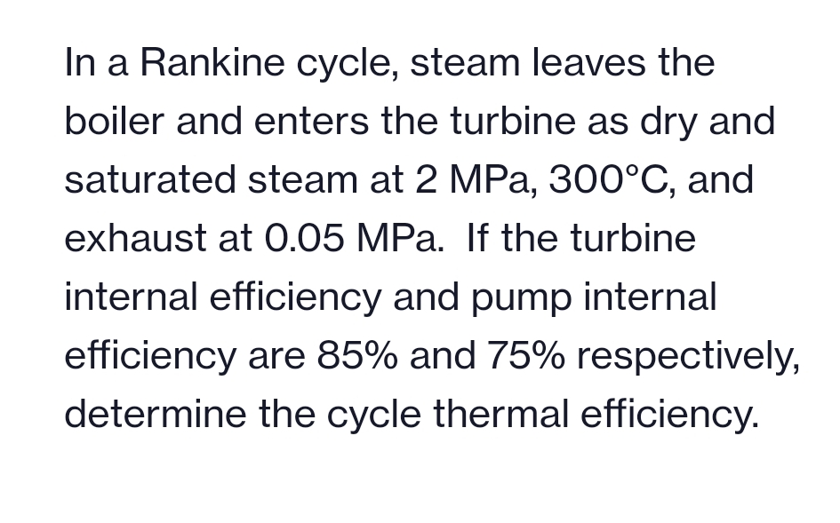 In a Rankine cycle, steam leaves the boiler and