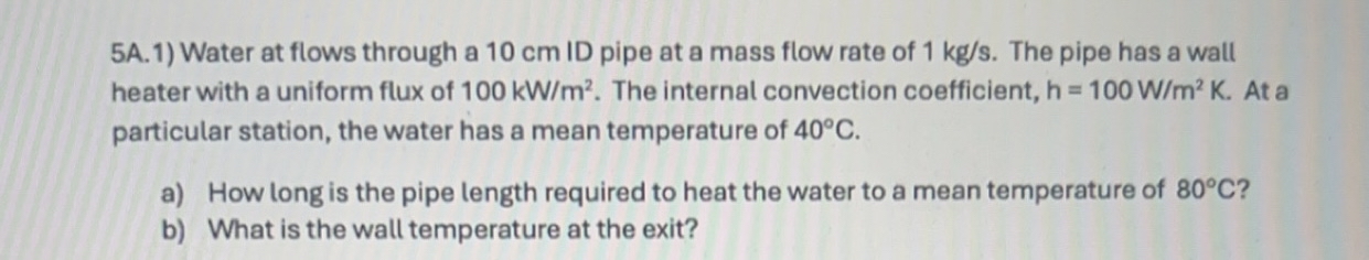 5 A . 1 ) Water at flows through a 1 0 cm ID pipe