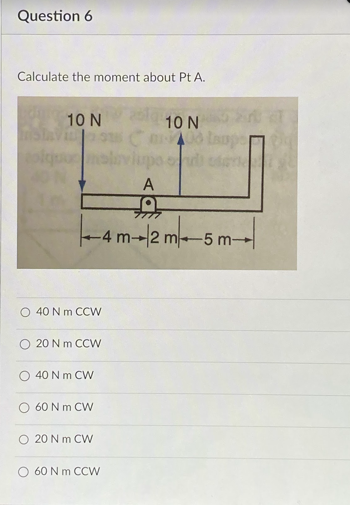 Calculate the moment about Pt A . 4 0 Nm CCW 2 0