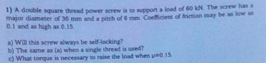 A double square thread power screw is to support