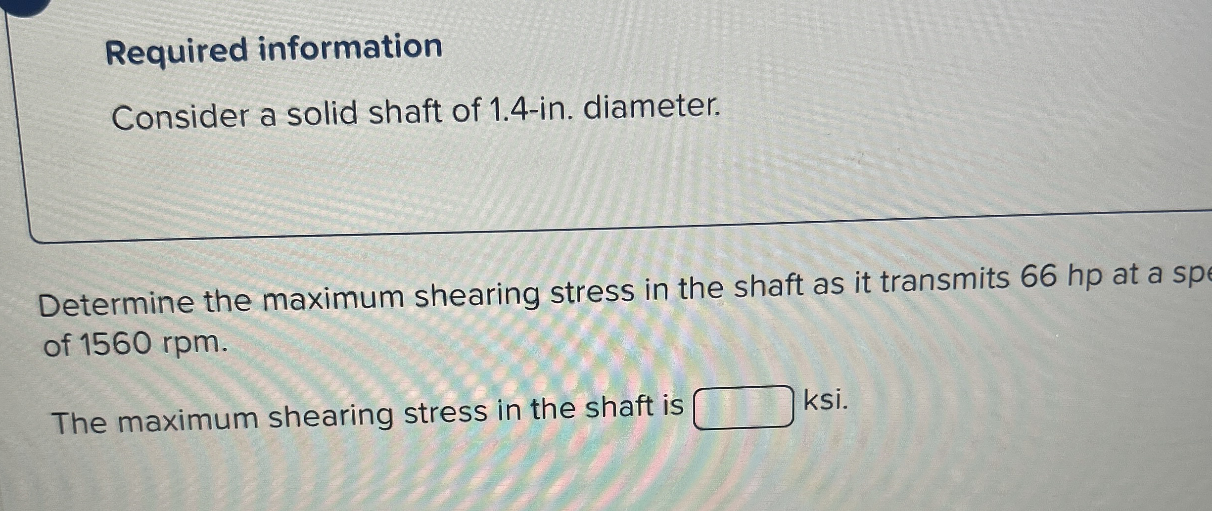 Required information A torque T = 4 6 kip - in .