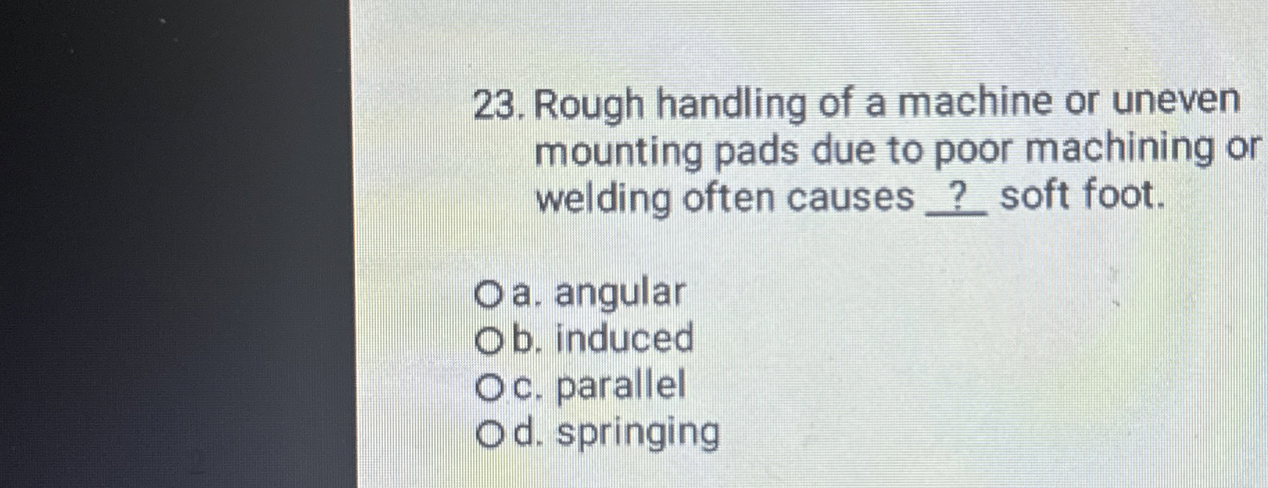 Rough handling of a machine or uneven mounting