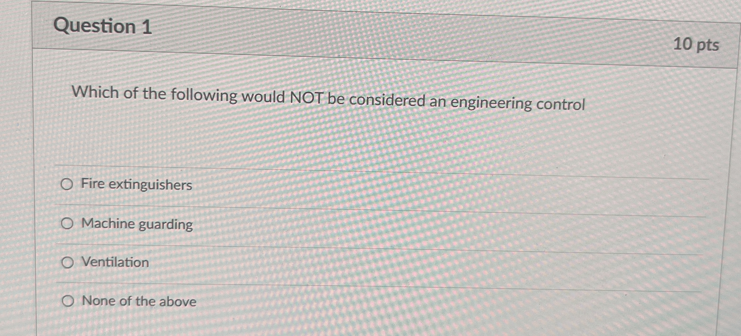 Question 1 1 0 pts Which of the following would