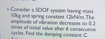 Consider a SDOF system having mass 1 0 kg and