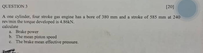 QUESTION 3 [ 2 0 ] A one cylinder, four stroke