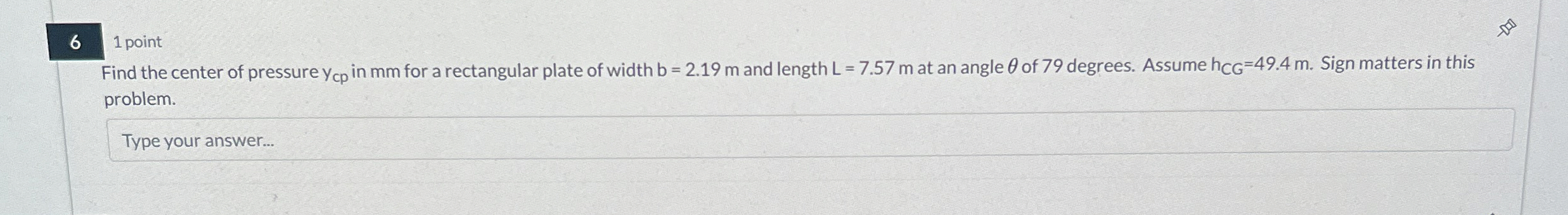 6 1 point Find the center of pressure y C p in mm