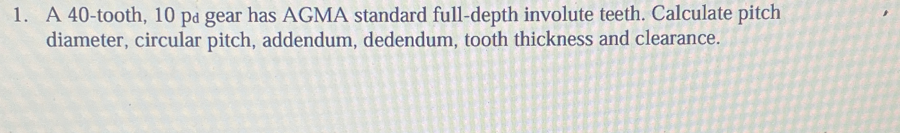 A 4 0 - tooth, 1 0 pd gear has AGMA standard full