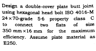 Design a double - cover plate butt joint using