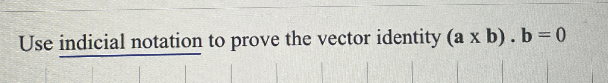 Use indicial notation to prove the vector