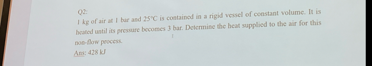 Q 2 : 1 kg of air at 1 bar and 2 5 C is contained