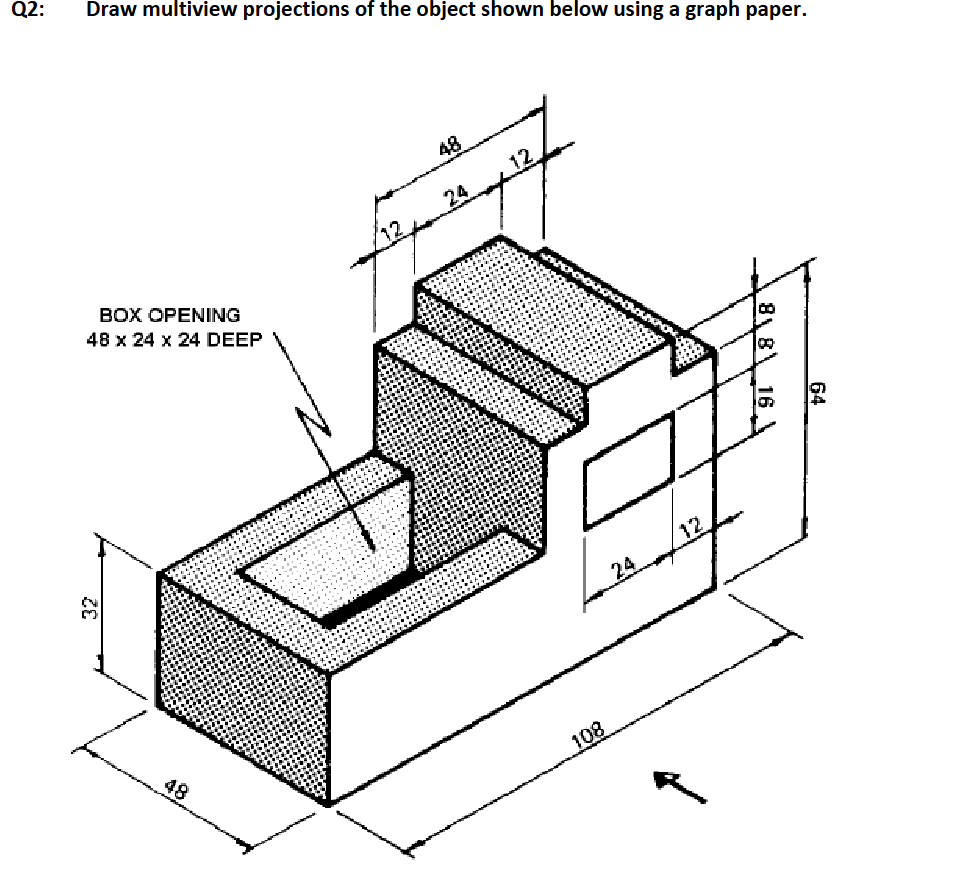 Q 2 : Draw multiview projections of the object