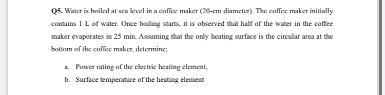 Q 5 . Water is boiled at sea level in a coffee