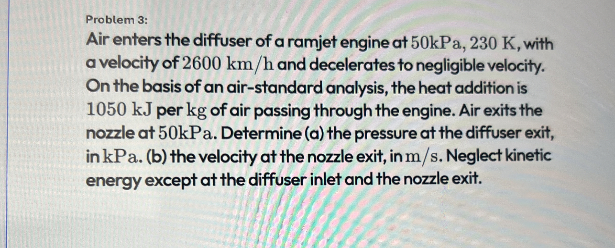 Problem 3 : Air enters the diffuser of a ramjet