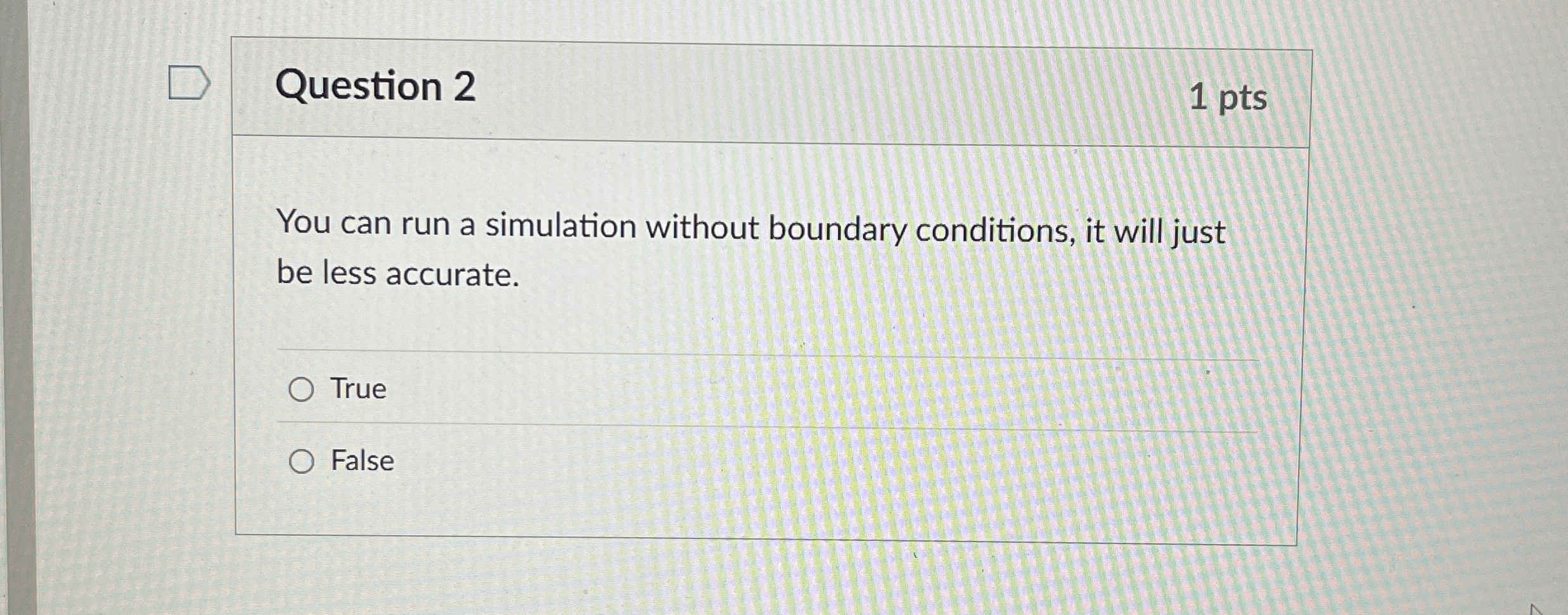 Question 2 1 pts You can run a simulation without