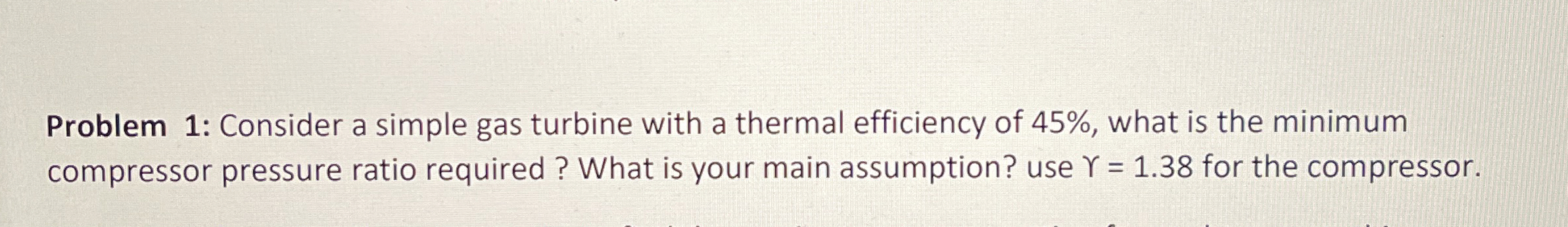 Problem 1 : Consider a simple gas turbine with a