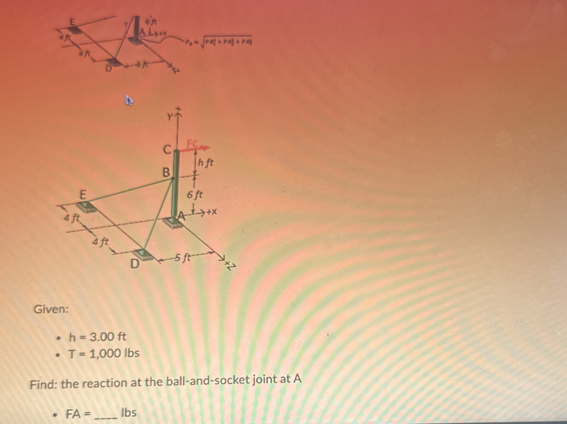 Given: h = 3 . 0 0 f t T = 1 , 0 0 0 l b s Find: