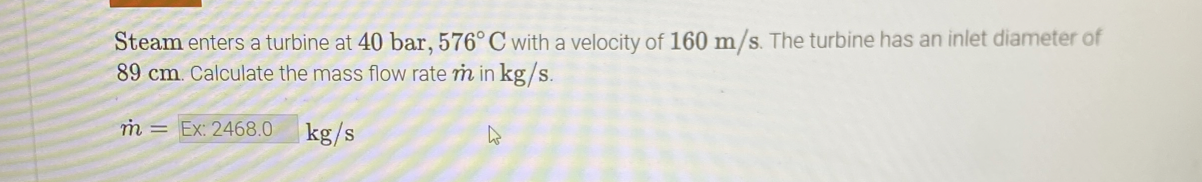 Steam enters a turbine at 4 0 Bar , 5 7 6 C with