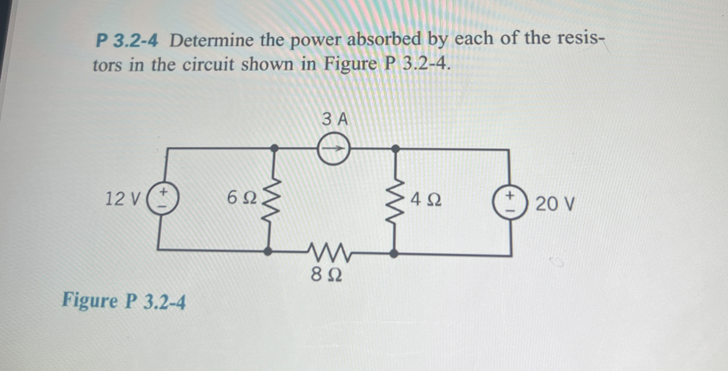 P 3 . 2 - 4 Determine the power absorbed by each