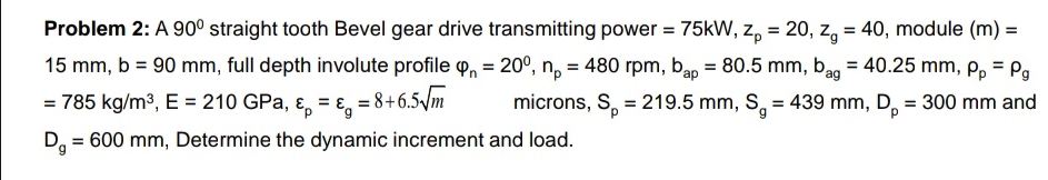 Problem 2 : A 9 0 straight tooth Bevel gear drive