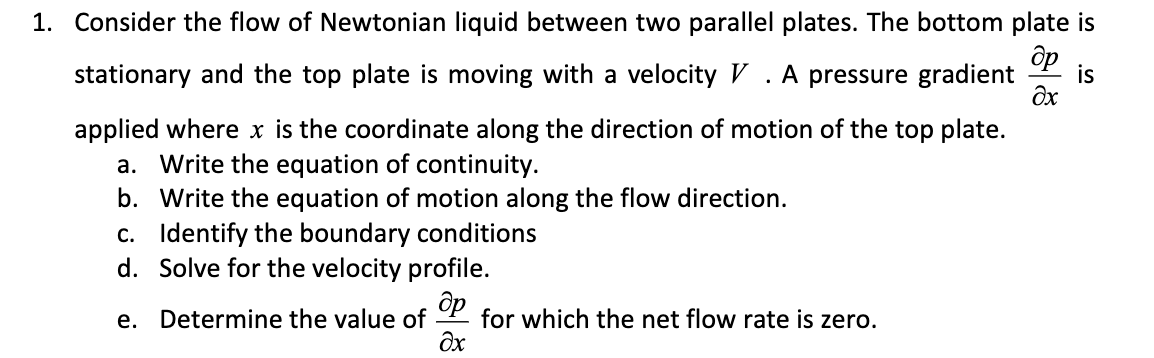 Consider the flow of Newtonian liquid between two