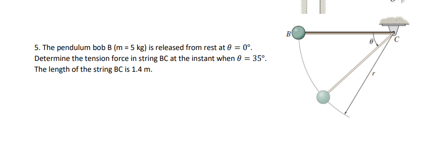 The pendulum bob B ( m = 5 k g ) is released from
