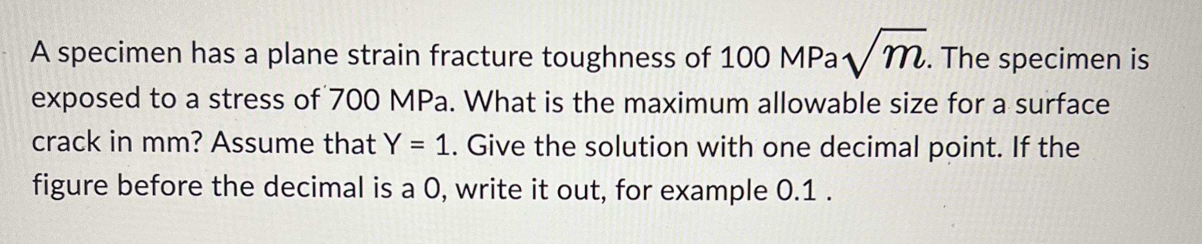 A specimen has a plane strain fracture toughness
