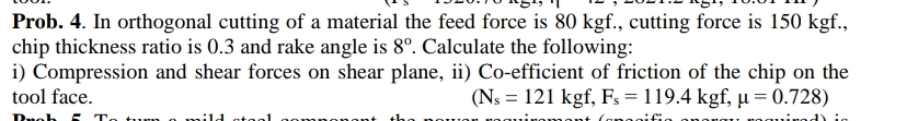 Prob. 4 . In orthogonal cutting of a material the