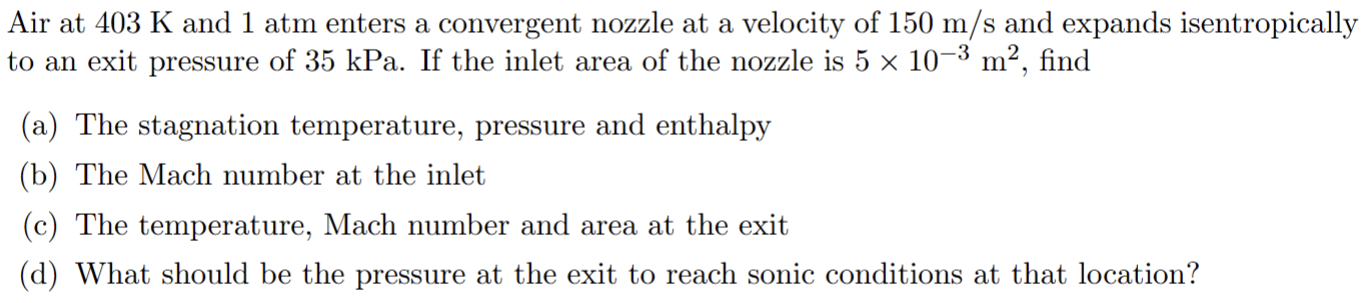 Air at 4 0 3 K and 1 atm enters a convergent
