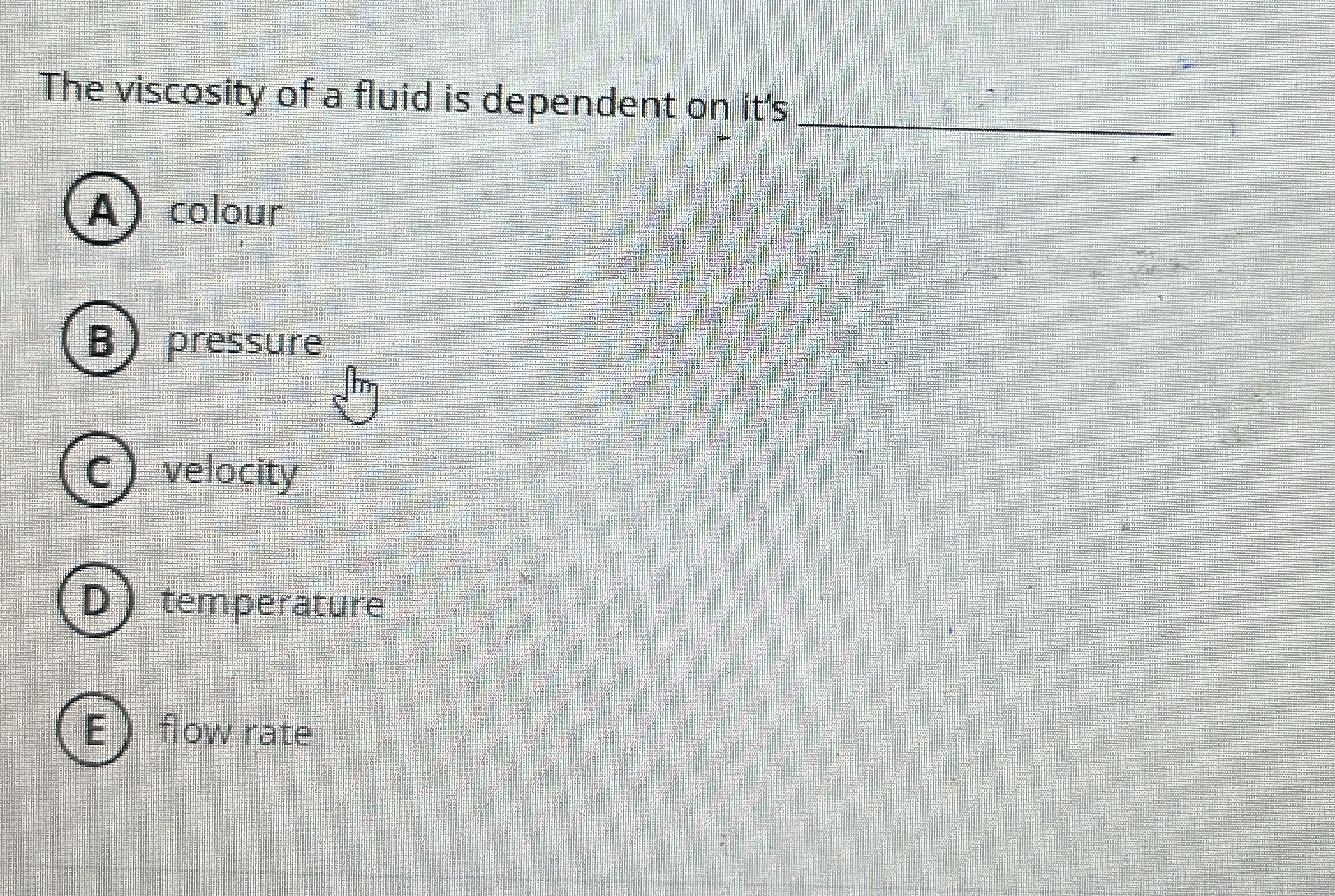 The viscosity of a fluid is dependent on it's ( A