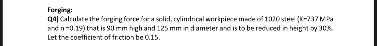 Forging: Q 4 ) Calculate the forging force for a