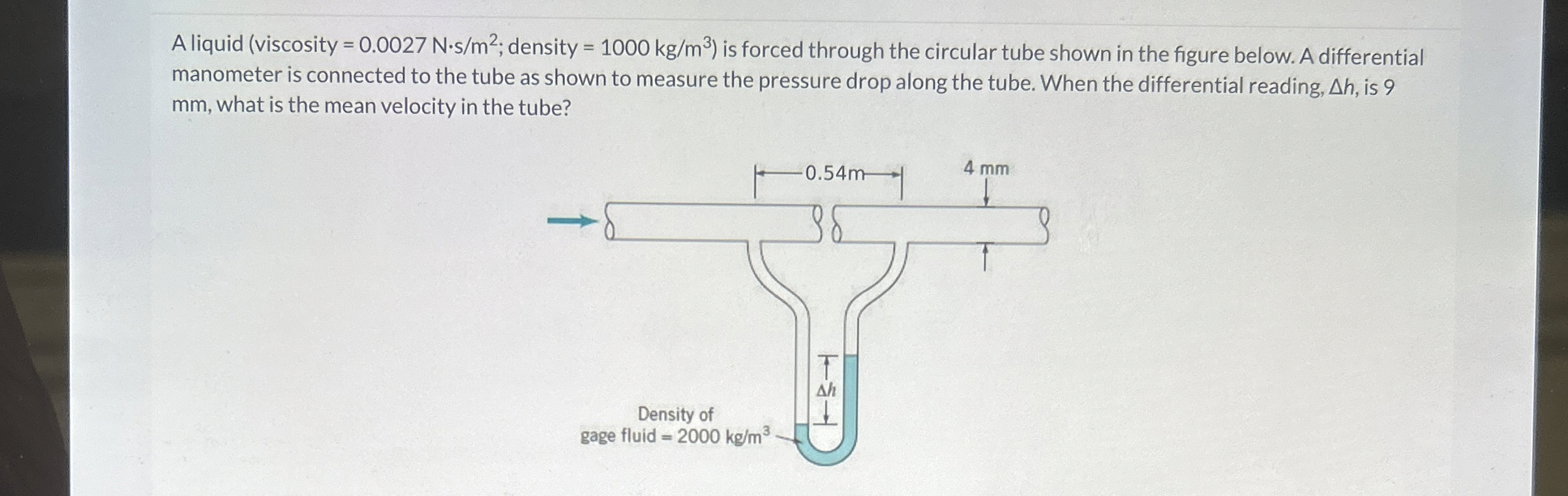 A liquid ( viscosity = 0 . 0 0 2 7 N * s m 2 ;