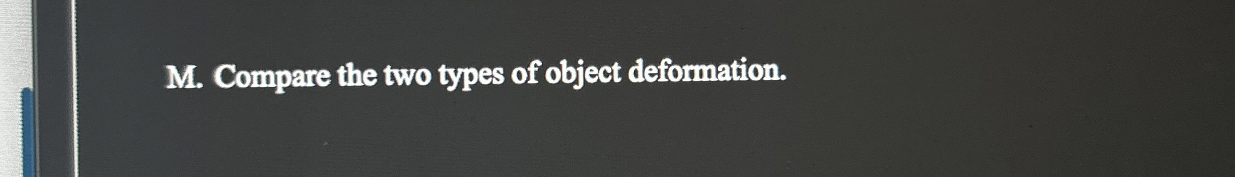 M . Compare the two types of object deformation.