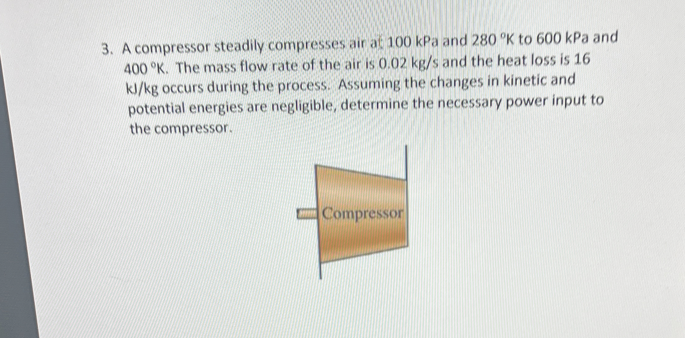 A compressor steadily compresses air af 1 0 0 kPa