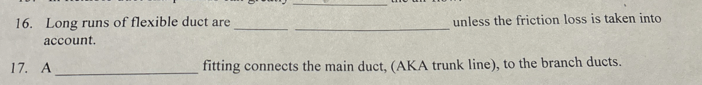 Long runs of flexible duct are q , unless the