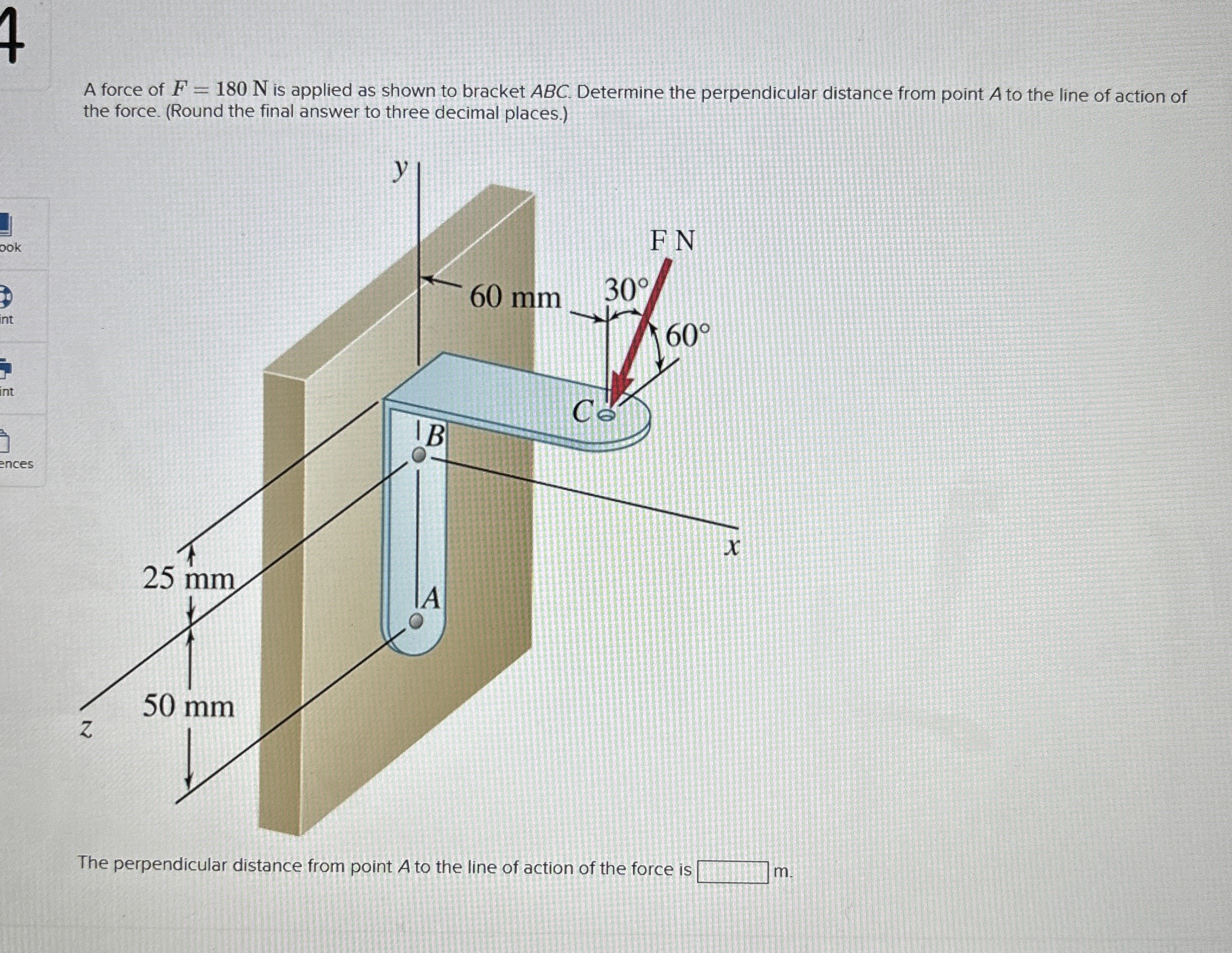 A force of F = 1 8 0 N is applied as shown to